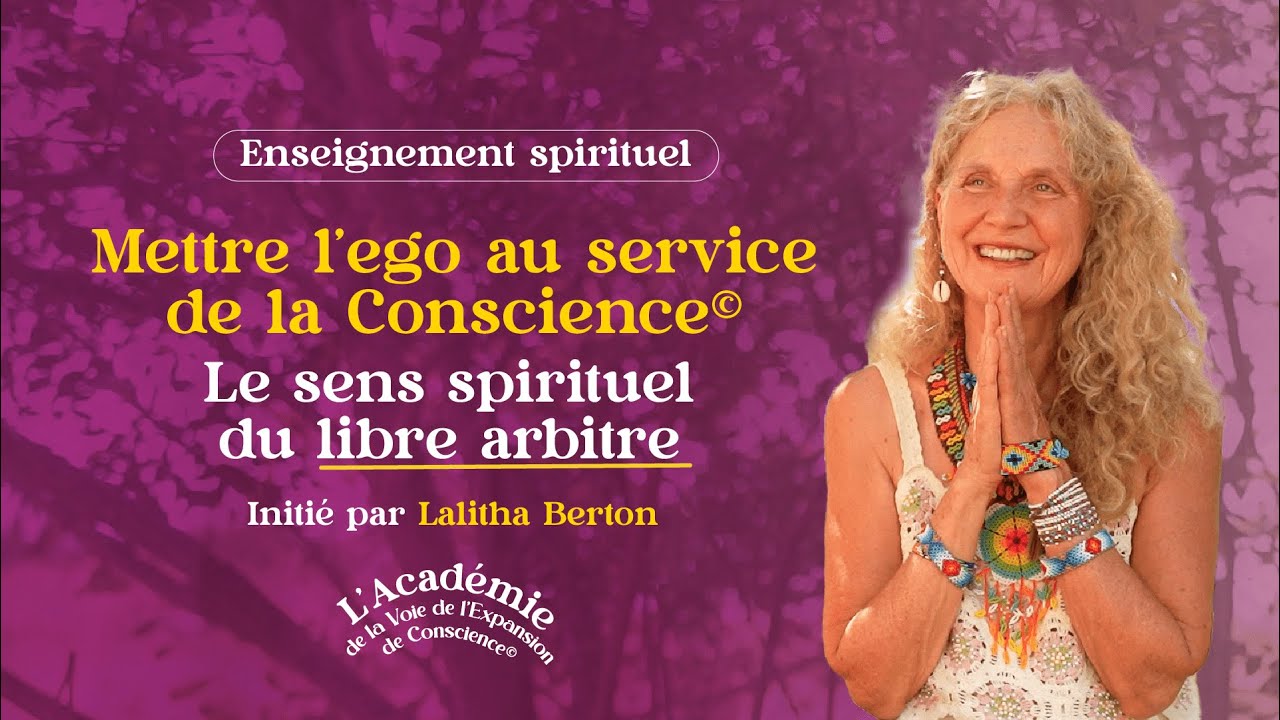 Mettre l'ego au service de la Conscience©️ Le sens spirituel du libre arbitre par Lalitha Berton