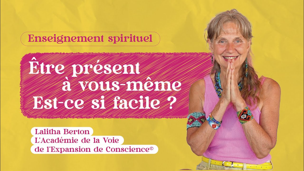 Être présent à vous-même, est-ce si facile ? ☀️ Enseignement spirituel de Lalitha Berton