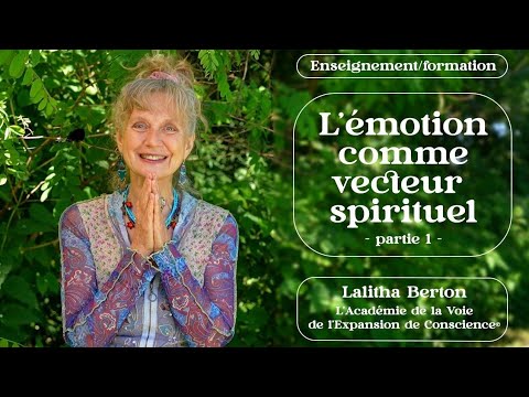 L'émotion comme vecteur spirituel - partie 1/3 - Lalitha Berton