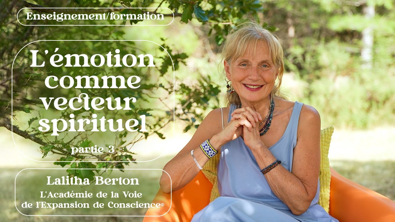 L'émotion comme vecteur spirituel - partie 2/3 - Lalitha Berton