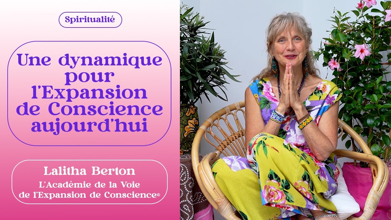 Une dynamique pour l'expansion de Conscience aujourd'hui - Lalitha Berton